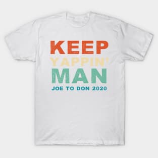 Keep Yappin' Man Joe Biden to Donald Trump 2020 T-Shirt